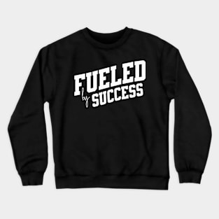 Fueled by Sucess Crewneck Sweatshirt